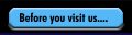   Before you visit us....    